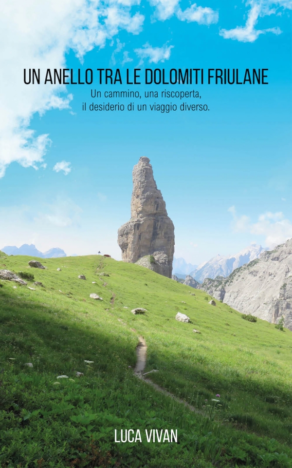 Luca Vivan, Un anello tra le Dolomiti Friulane, Friuli, Dolomiti, Campanile Val Montanaia, Val Cimoliana